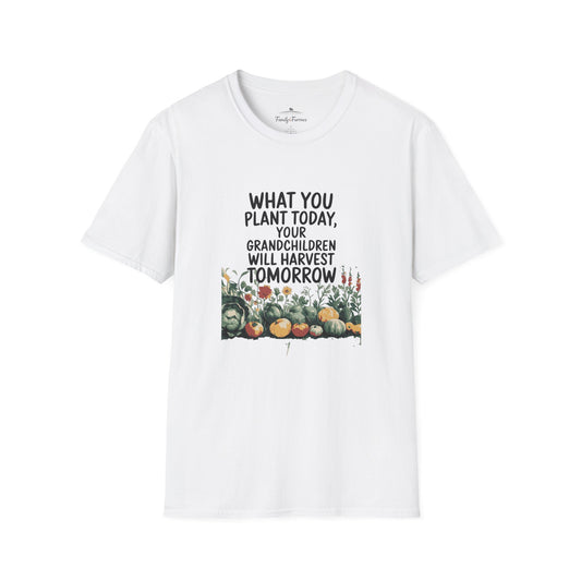 What You Plant Today Your Grandchildern Will Harvest Tomorrow Tee (250003)